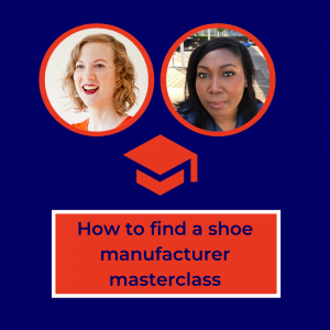 how to find a shoe manufacturer masterclass with Susannah Davda and Marion Ayonote